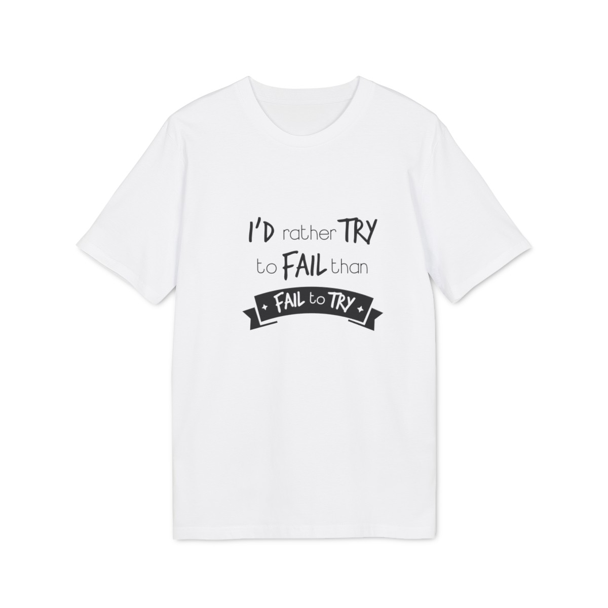 t shirt unisex in cotone organico id rather try to fail than fail to try 1750246583 17115